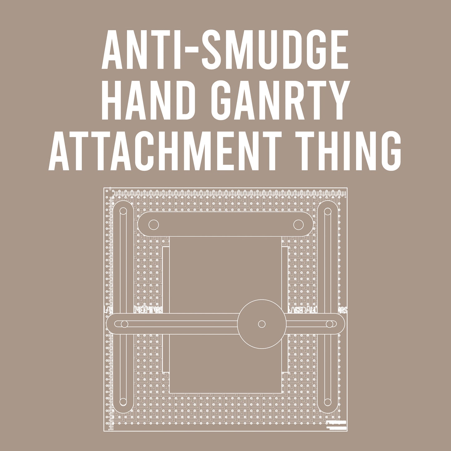 Alpha Thing: Anti-Smudge Hand Gantry Attachment Thing